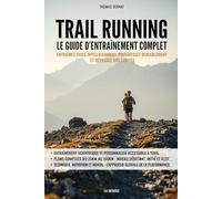 Trail running : Le guide d’entraînement complet: Entraînez-vous intelligemment, progressez durablement et dépassez vos limites