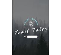 Trail Tales: A Camping Journal: Track Campsites, Gear, Meals, and Memories