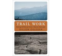 Trail Work: Restoring the Paths and Stories of America's Public Lands
