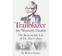Trailblazer for Women's Health: The Remarkable Life of Dr. May Cohen