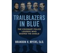 TRAILBLAZERS IN BLUE: The Visionary Police Leaders Who Shaped the Shield