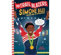 Trailblazers: Simone Biles: Golden Girl of Gymnastics