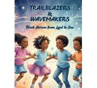TRAILBLAZERS & WAVEMAKERS: Black Heroes from Land to Sea