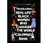 Trailblazing Black Women Coloring Book: Real-Life Stories and Coloring Pages of 20 Amazing Trailblazing African-American