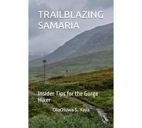 TRAILBLAZING SAMARIA: Insider Tips for the Gorge Hiker