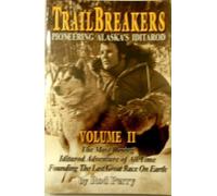 Trailbreakers, Pioneering Alaska's Iditarod, Vol. 2: The Most Daring Iditarod Adventure of All Time- founding the Last Great Race on Earth by Rod Perry (2010-07-02)