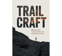 Trailcraft: Mastering Terrain, Technical Movement, and Environmental Awareness: 4