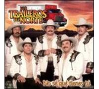 Traileros Del Norte - No Se Que Tienes Tu