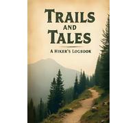 Trails And Tales: A Hiker's Logbook