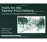 Trails for the Twenty-First Century: Planning, Design, and Management Manual for Multi-Use Trails by Charles Flink (2001-04-01)