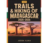 TRAILS & HIKING OF MADAGASCAR 2025-2026(FULL COLOR): The Essential Trekker’s Guide to Madagascar’s Wild Trails - Explore Epic Landscapes, Lemur Habitats & Ancient Forest Paths