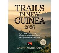 TRAILS IN NEW GUINEA 2026: EXPLORE HIDDEN TRAILS, INDIGENOUS CULTURES & UNTAMED WILDERNESS ON PAPUA’S MOST ICONIC ROUTES
