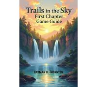 Trails in the Sky First Chapter Game Guide: Mastering the Land of Liberl: A Complete Guide