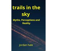 trails in the sky: Myths, Perceptions and Reality