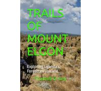 TRAILS OF MOUNT ELGON: Exploring Uganda’s Forgotten Volcano