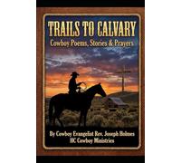 Trails to Calvary: Cowboy Poems, Stories & Prayers