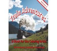 Train Adventures Volume 2: A Coloring Book for the Coloring Artist