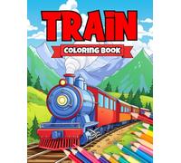 Train Coloirng Book: A Collection of Old and Modern Trains for Train Lovers Kids