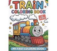 Train Coloring Book for Kids: My First Coloring Book with Fun Train Designs for Toddlers and Preschoolers