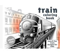 Train Coloring Book (Small Size): Easy & Fun Train Designs for Kids