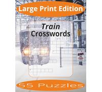 Train Crosswords Large Print: Crossword Puzzles Easy to Read Print about Trains and more | Large Print Edition | 8.5x11 inches, 110 pages | 55 Puzzles | Gift for Vacations, Holiday, and Spare Time.