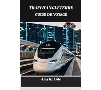 TRAIN D'ANGLETERRE GUIDE DE VOYAGE 2026: Découvrir l'âme du pays à travers ses voies ferrées et ses routes