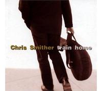 Train Home by Chris Smither (2003-08-18)