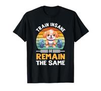 Train Insane or Remain The Same Dog Gym Workout Maglietta