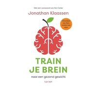 Train je brein: naar een gezond gewicht en ontwikkel een fijne relatie met eten