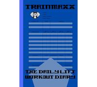Train Maxx The Daily Lift Workout Diary : Fuel Your Fitness: Your Daily Guide to Tracking Strength, Cardio, and Progress, A Comprehensive Journal for ... Sets, Reps, Weight, Cardio, and Supplements