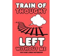TRAIN OF THOUGHT LEFT WITHOUT ME: A Funny Notebook Gift for seniors, friends, family or yourself. Handy Journal/Notebook.