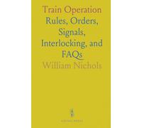 Train Operation: Rules, Orders, Signals, Interlocking, and FAQs