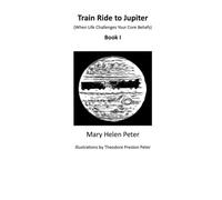Train Ride to Jupiter: When Life Challenges Your Core Beliefs - Book I
