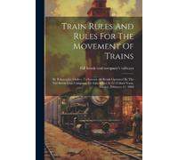 Train Rules And Rules For The Movement Of Trains (Tascabile)