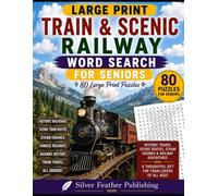 Train & Scenic Railway Word Search for Seniors: 80 Large Print Puzzles Featuring Historic Railroads, Scenic Train Routes, Steam Engines & Railway Adventures