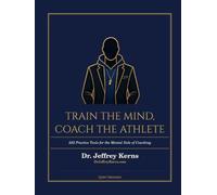 Train the Mind, Coach the Athlete: 252 Practice Tools for the Mental Side of Coaching