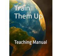 Train Them Up: Teaching Manual