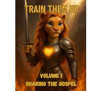 Train Them Up: Volume 1 Sharing the Gospel