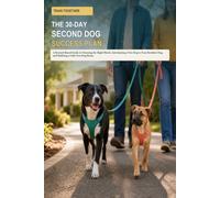 Train Together: The 30-Day Second Dog Success Plan: A Reward-Based Guide to Choosing the Right Match, Introducing a New Dog to Your Resident Dog, and Building a Calm Two-Dog Home