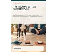 Train Together: The Talking-Button Starter Plan: A 6-W amily Practice Guide to First Words, Consistent Modeling, Meaningful-Use Tracking, Troubleshooting, and an Ethical Home Soundboard