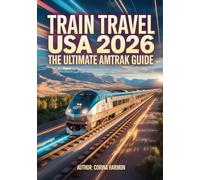 Train Travel USA 2026: The Ultimate Amtrak Guide to Scenic Train Rides, Cross-Country Routes & Sleeper Car Adventures Across America