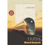 Train Word Search Extra Large Print: Over 50 Puzzles with 18 Words Each | All Directions | 5 Bonus Word Scrambles and 2 Fascinating Fun Facts pages | ... Book For Those Who Love Travel Adventures