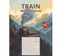 Train Word Search Large Print: Over 50 Scenic and Steam-Themed Puzzles for Adults with 18 Words Each | All Directions | Includes 5 Bonus Word ... Locomotive Enthusiasts and Railroad Lovers