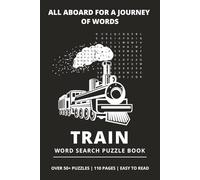 Train Word Search Puzzle Book: All Aboard for A Journey of Words | Trains All Around the World, Locomotives, Railways & Adventure | 50+ Puzzles | 6x9 inches, 110 Pages