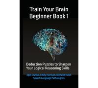Train Your Brain Beginner Book 1: Deduction Puzzles to Sharpen Your Logical Reasoning Skills
