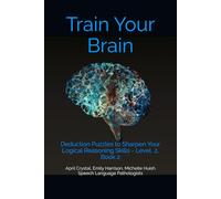 Train Your Brain: Deduction Puzzles to Sharpen Your Logical Reasoning Skills - Level 2, Book 2: Puzzle book for cognitive work, stocking stuffer gift ... brain work. Great for classrooms, brain th