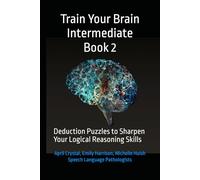 Train Your Brain Intermediate Book 2: Deduction Puzzles to Sharpen Your Logical Reasoning Skills