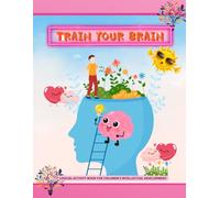 TRAIN YOUR BRAIN: LOGICAL ACTIVITY BOOK FOR CHILDREN'S INTELLECTUAL DEVELOPMENT.