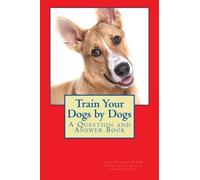 Train Your Dogs by Dogs: A Question and Answer Book (Animal Communication by Cathy Seabrook D.V.M.) (Volume 6) by Cathy Seabrook (2013-03-04)