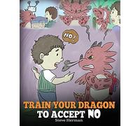 Steve Herman Train Your Dragon To Accept NO (Tascabile) My Dragon Books